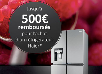 Offre de remboursement réfrigérateurs Haier : jusqu'à 500 Euros remboursés