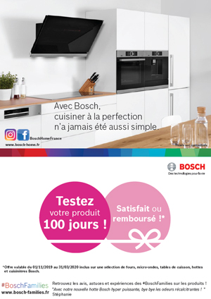 Bon Plan Bosch Cuisson Nov./Mars 2020 : Testez votre produit 100 jours ! Satisfait ou remboursé !